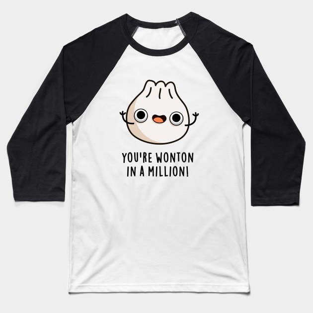 You're Wonton In A Million Cute Dumpling Pun Baseball T-Shirt by punnybone